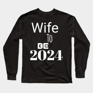 Wife to be in 2024 Long Sleeve T-Shirt